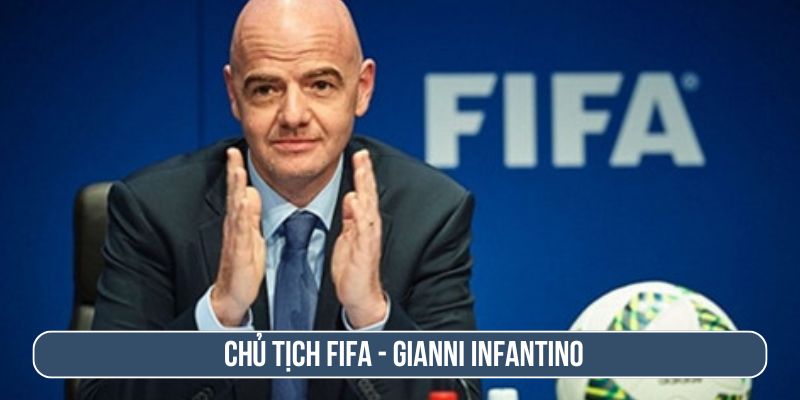 Chủ tịch FIFA - Gianni Infantino