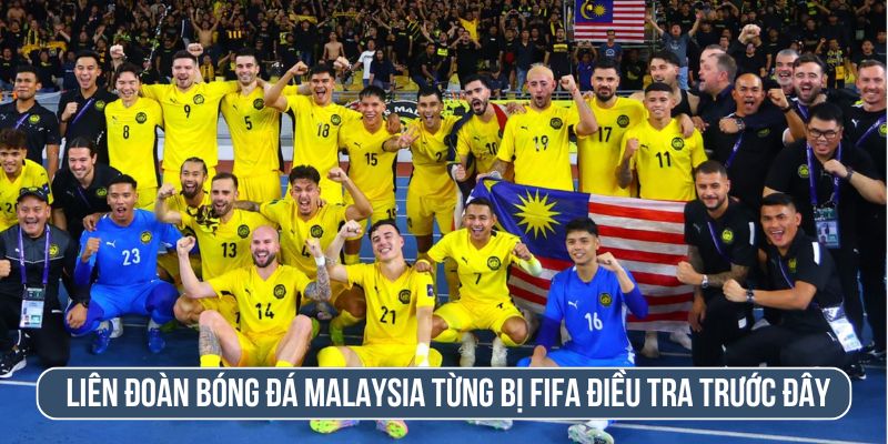 Liên đoàn bóng đá Malaysia từng có lần bị FIFA điều tra