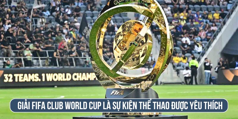 Tìm hiểu về giải đấu Fifa Club World Cup