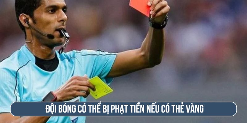 Đội bóng có thể bị phạt tiền nếu có thẻ vàng