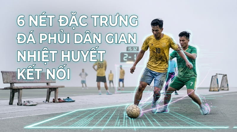 Thông tin về đặc điểm của hình thức đá phủi