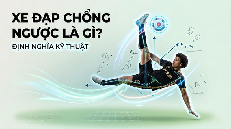 Xe đạp chổng ngược là gì? Bicycle Kick — Kỹ thuật khó nhất trong bóng đá
