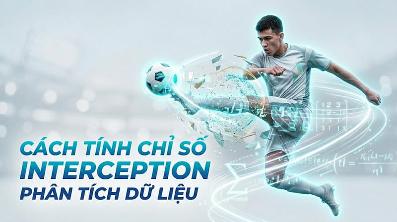Tham khảo cách tính các chỉ số&nbsp;interception trong bóng đá