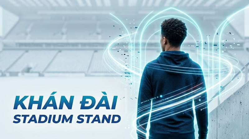 Khán đài là gì? Tìm hiểu về khán đài A, B, C, D trong sân bóng
