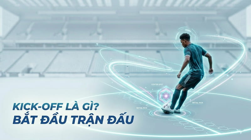 Kick off là hình thức giao bóng hoặc phát bóng giữa sân