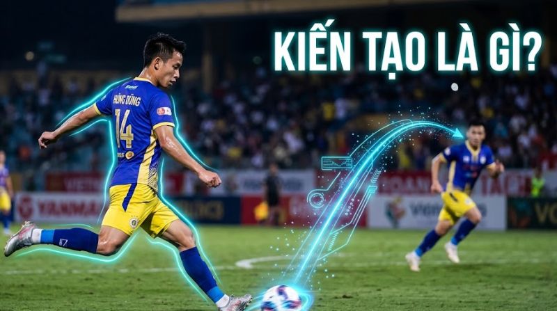 Kiến tạo là gì? Assist trong bóng đá và tiêu chí tính chính xác