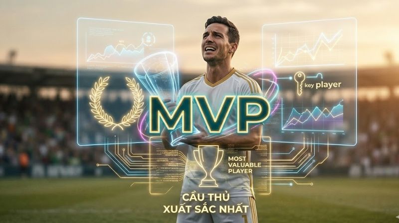 MVP là gì trong bóng đá? Giải thích khái nhiệm Most Valuable Player