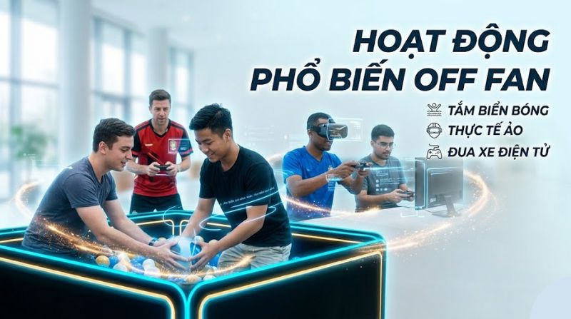 Một số hoạt động phổ biến trong các buổi off fan bóng đá