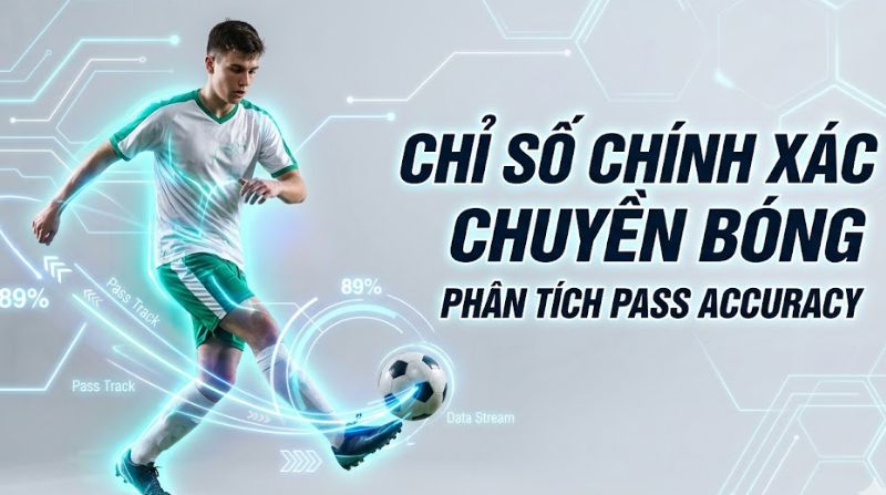 Pass accuracy là gì? Giải thích Tỷ lệ chuyền bóng chính xác dễ hiểu