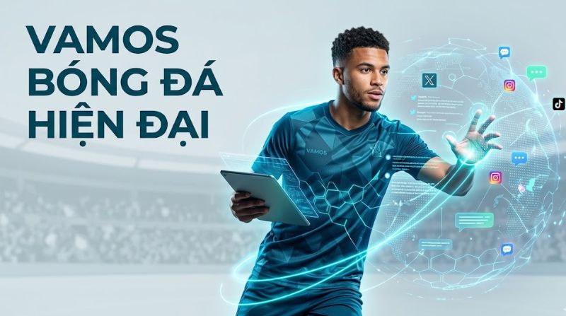 Tìm hiểu về vamos trong bóng đá hiện đại