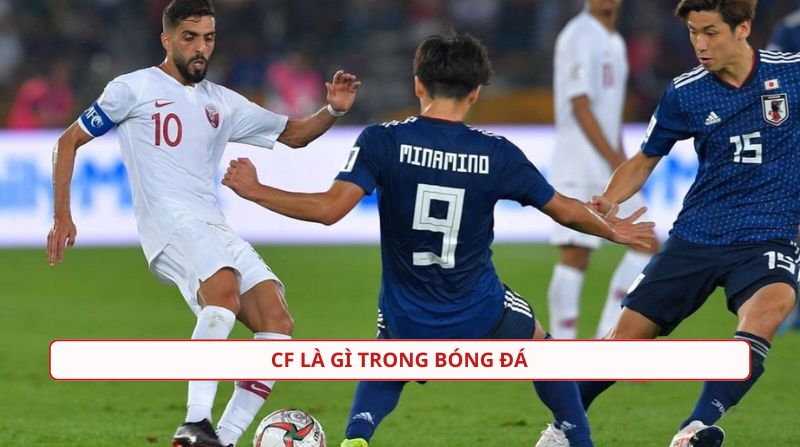 CF là gì trong bóng đá? Khám phá vị trí tiền đạo trung tâm của đội bóng