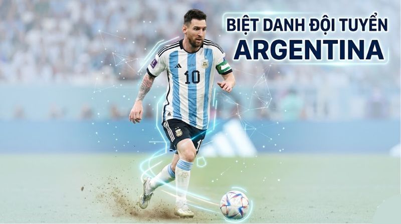 Biệt danh đội tuyển Argentina: La Albiceleste (Trắng và Xanh da trời)