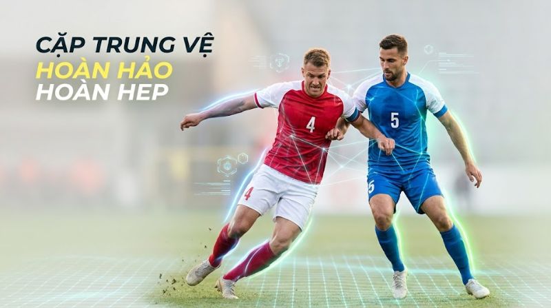 RCB và LCB được đánh giá là cặp trung vệ hoàn hảo