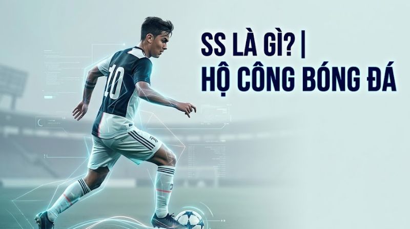 SS là gì trong bóng đá? Tìm hiểu về vị trí hộ công (second striker)