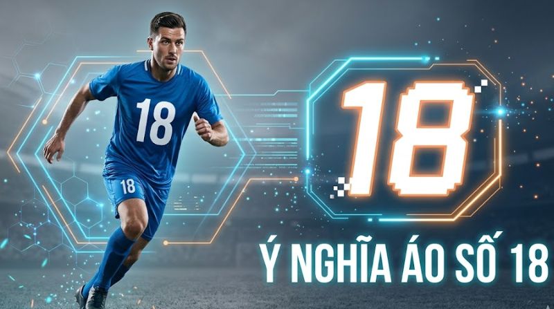 Số 18 không gắn với một vị trí cố định trên sân
