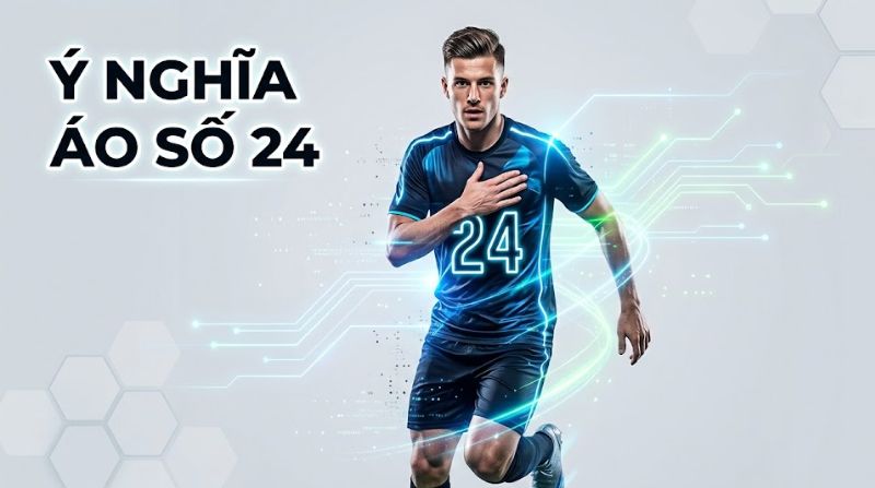 Ý nghĩa áo số 24 - Biểu tượng của sáng tạo và năng lượng